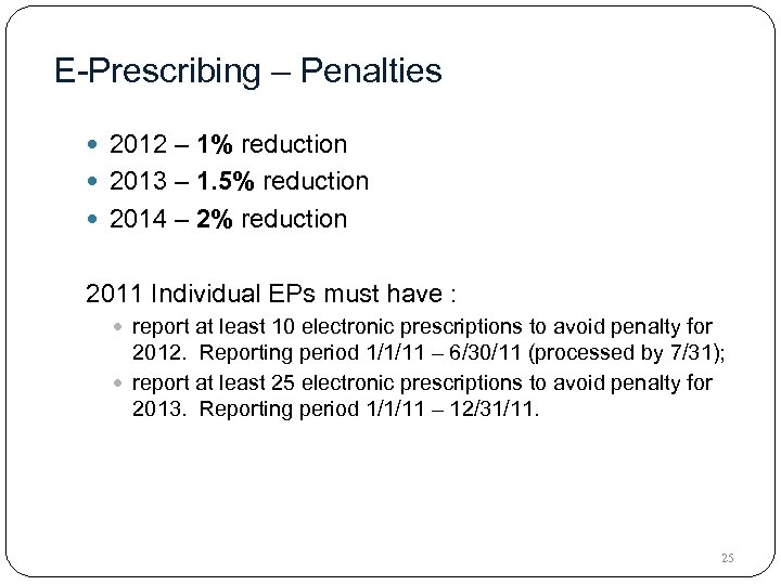 E-Prescribing – Penalties 2012 – 1% reduction 2013 – 1. 5% reduction 2014 –