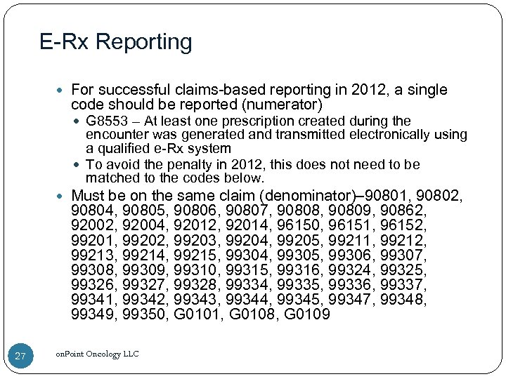 E-Rx Reporting For successful claims-based reporting in 2012, a single code should be reported