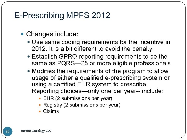 E-Prescribing MPFS 2012 Changes include: Use same coding requirements for the incentive in 2012.