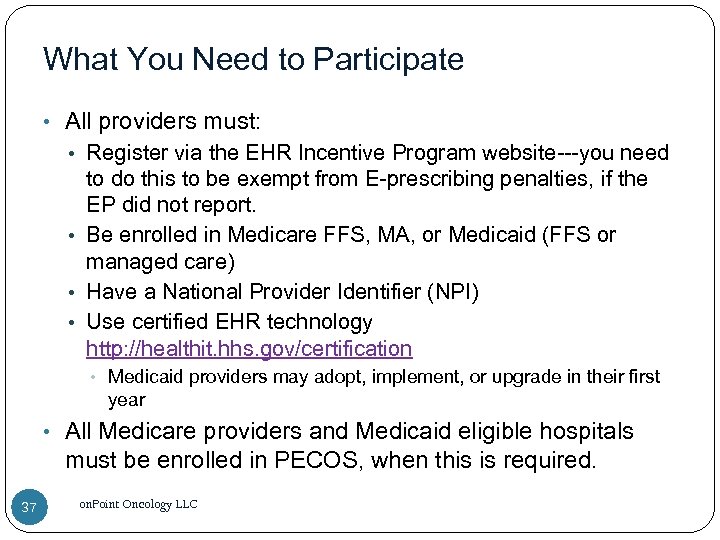 What You Need to Participate • All providers must: • Register via the EHR