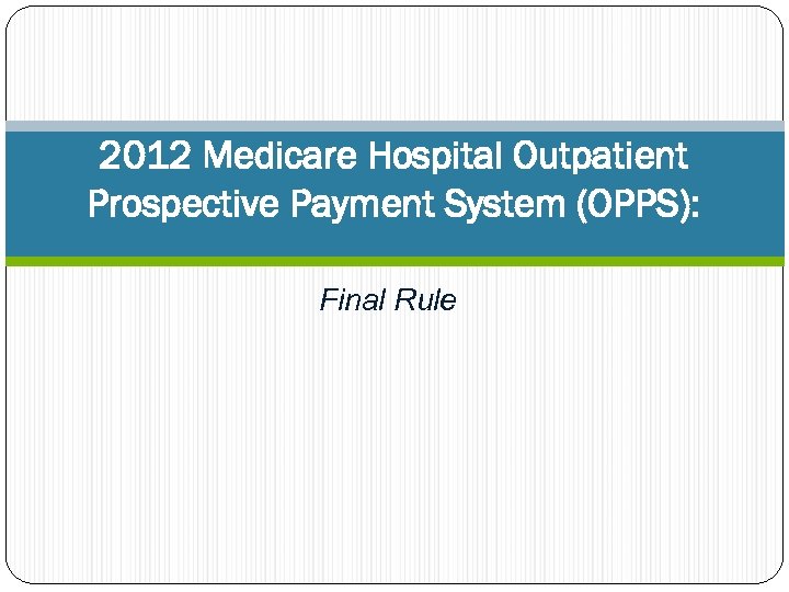 2012 Medicare Hospital Outpatient Prospective Payment System (OPPS): Final Rule 