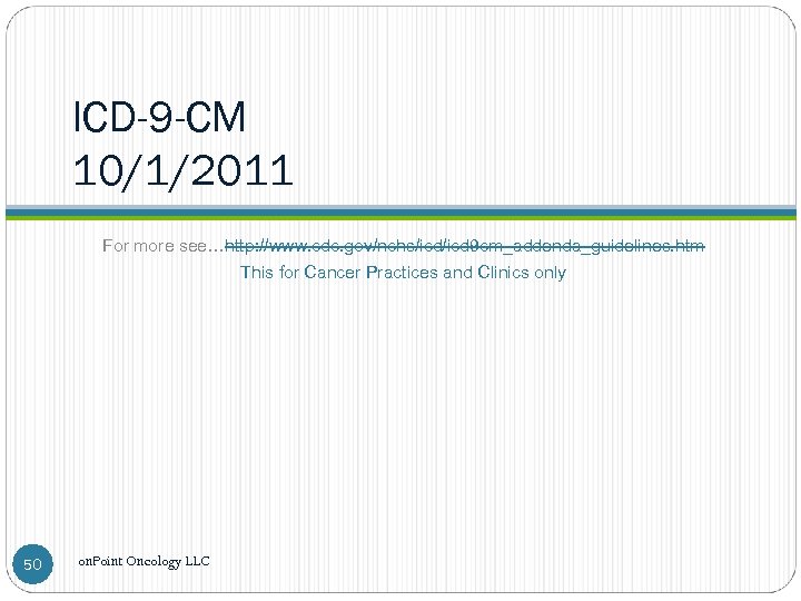 ICD-9 -CM 10/1/2011 For more see…http: //www. cdc. gov/nchs/icd 9 cm_addenda_guidelines. htm This for