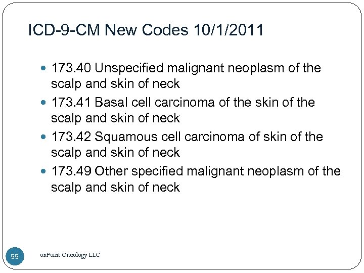ICD-9 -CM New Codes 10/1/2011 173. 40 Unspecified malignant neoplasm of the scalp and