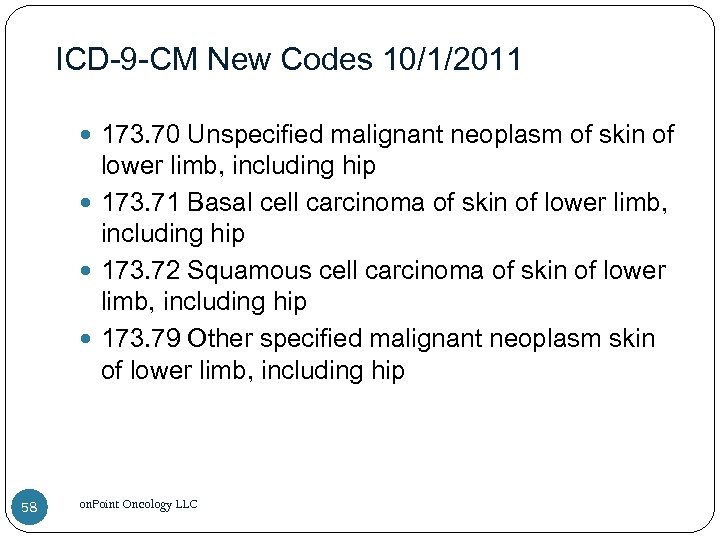 ICD-9 -CM New Codes 10/1/2011 173. 70 Unspecified malignant neoplasm of skin of lower