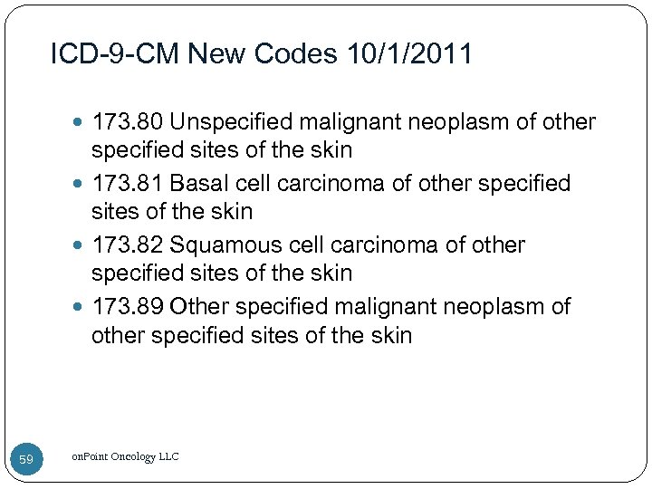 ICD-9 -CM New Codes 10/1/2011 173. 80 Unspecified malignant neoplasm of other specified sites