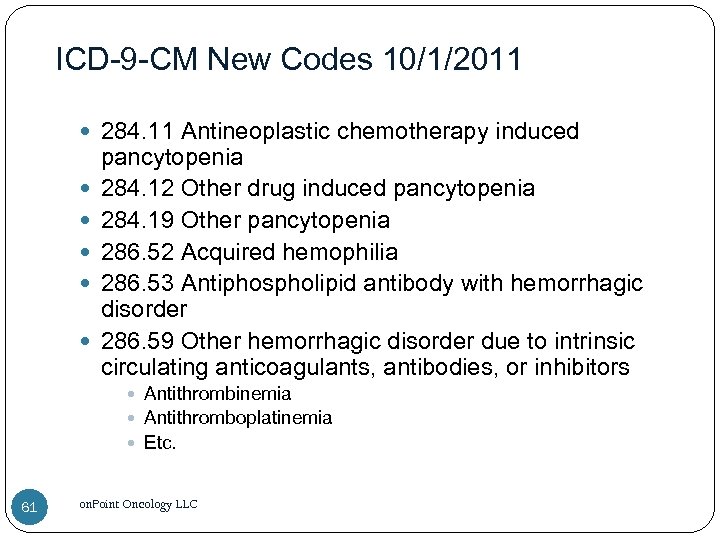 ICD-9 -CM New Codes 10/1/2011 284. 11 Antineoplastic chemotherapy induced pancytopenia 284. 12 Other