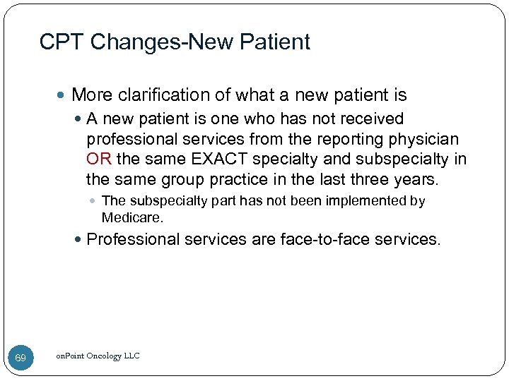 CPT Changes-New Patient More clarification of what a new patient is A new patient