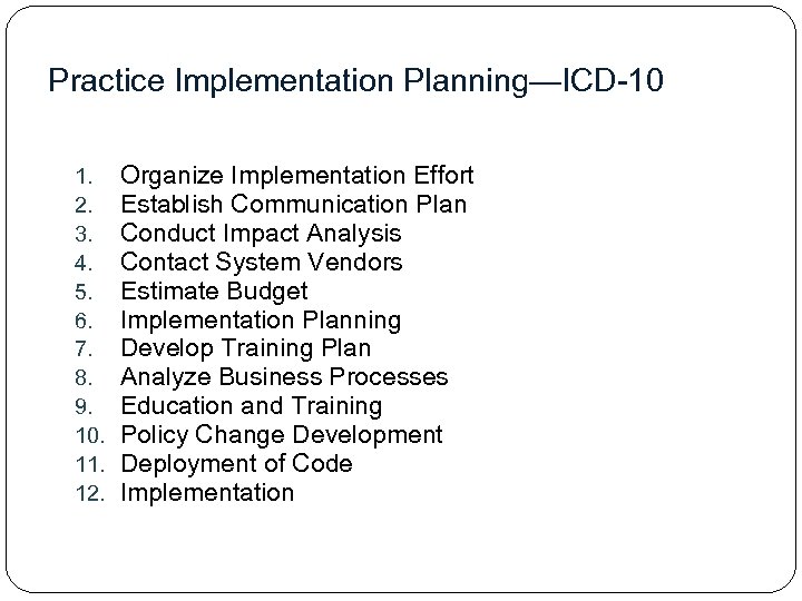 Practice Implementation Planning—ICD-10 1. 2. 3. 4. 5. 6. 7. 8. 9. 10. 11.