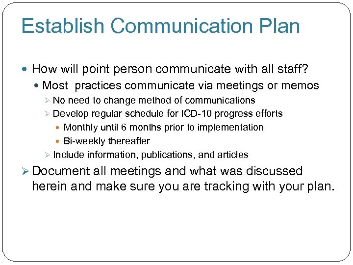 Establish Communication Plan How will point person communicate with all staff? Most practices communicate