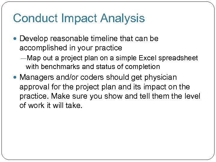 Conduct Impact Analysis Develop reasonable timeline that can be accomplished in your practice ―Map