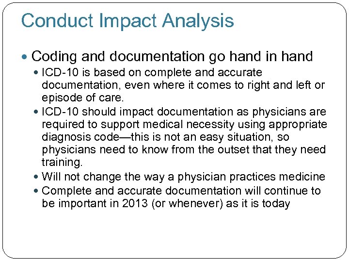 Conduct Impact Analysis Coding and documentation go hand in hand ICD-10 is based on
