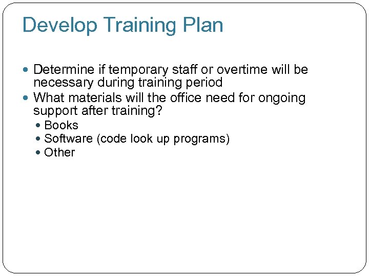 Develop Training Plan Determine if temporary staff or overtime will be necessary during training