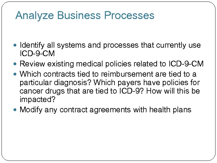  Analyze Business Processes Identify all systems and processes that currently use ICD-9 -CM