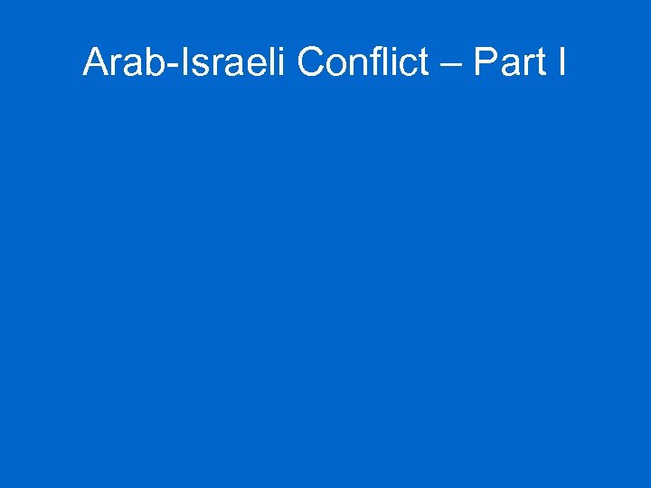 Arab-Israeli Conflict – Part I 