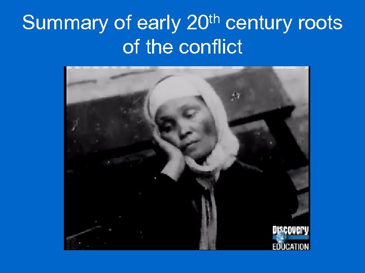 Summary of early 20 th century roots of the conflict 