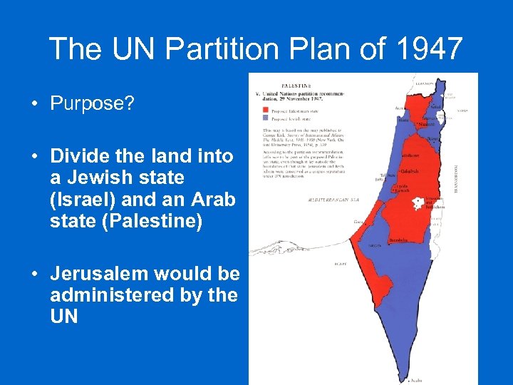 The UN Partition Plan of 1947 • Purpose? • Divide the land into a