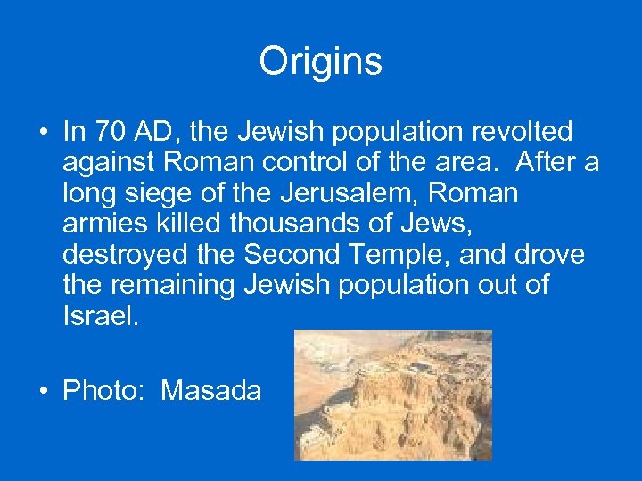 Origins • In 70 AD, the Jewish population revolted against Roman control of the