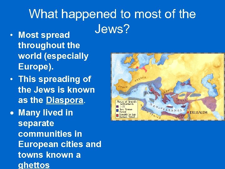  • What happened to most of the Jews? Most spread throughout the world