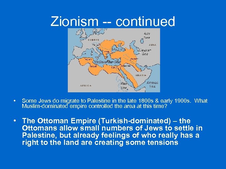 Zionism -- continued • Some Jews do migrate to Palestine in the late 1800