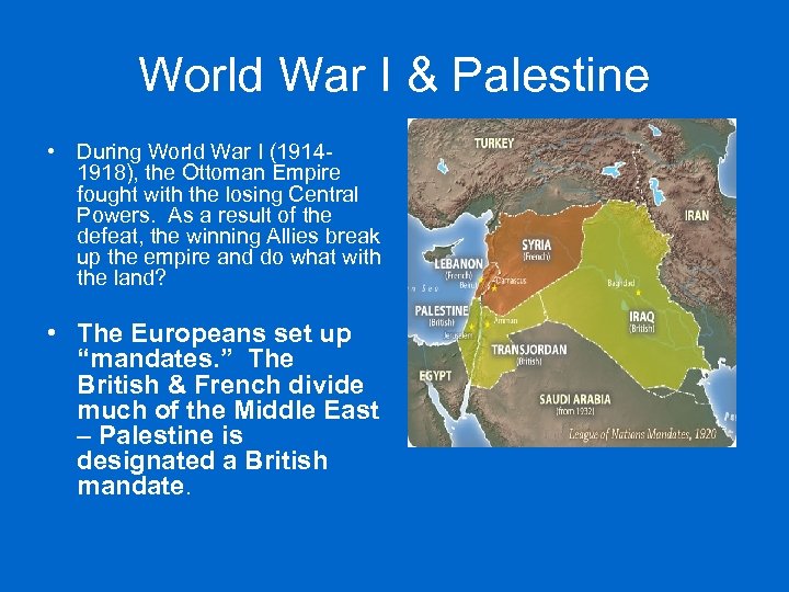 World War I & Palestine • During World War I (19141918), the Ottoman Empire