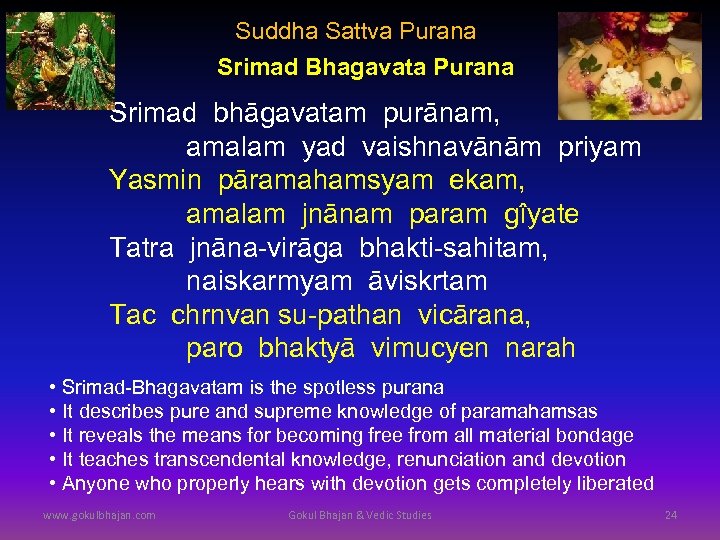 Suddha Sattva Purana Srimad Bhagavata Purana Srimad bhāgavatam purānam, amalam yad vaishnavānām priyam Yasmin