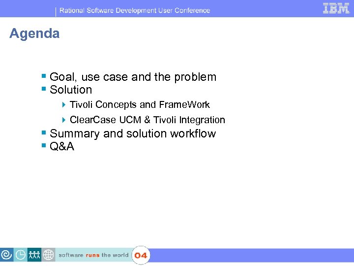 IBM Software Group | Rational software Agenda § Goal, use case and the problem