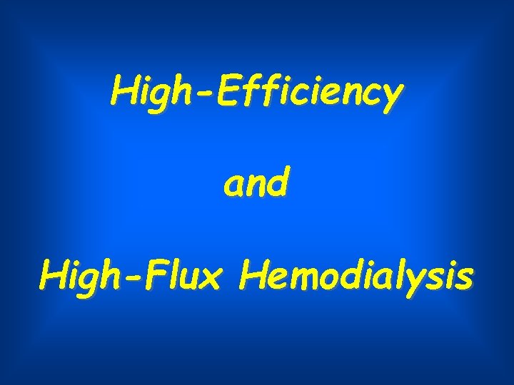 High-Efficiency and High-Flux Hemodialysis 