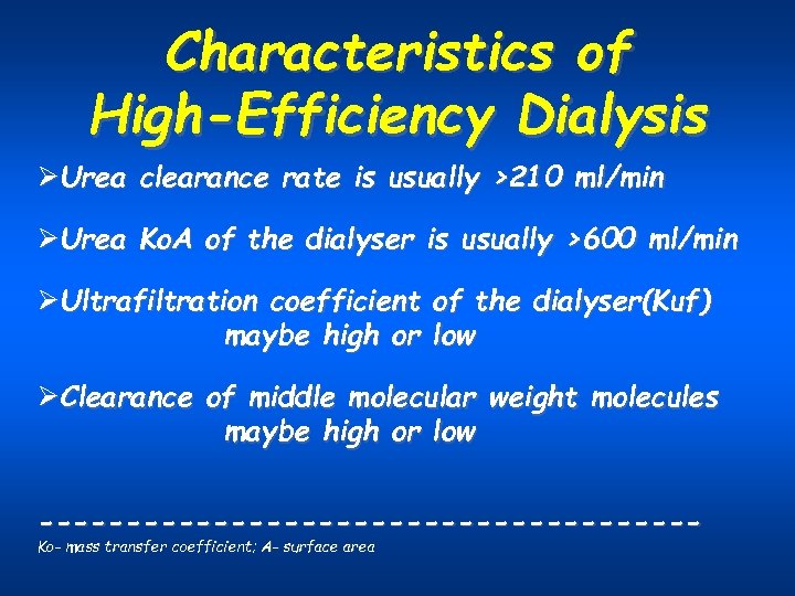 Characteristics of High-Efficiency Dialysis ØUrea clearance rate is usually >210 ml/min ØUrea Ko. A