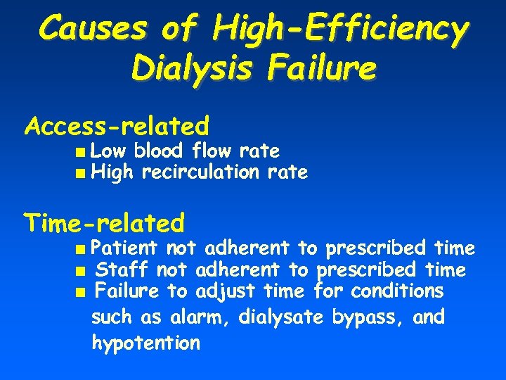 Causes of High-Efficiency Dialysis Failure Access-related ■ Low blood flow rate ■ High recirculation