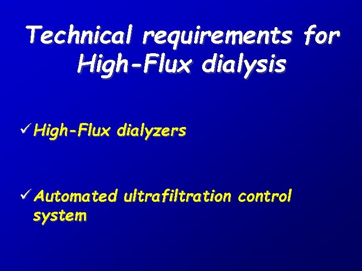 Technical requirements for High-Flux dialysis ü High-Flux dialyzers ü Automated ultrafiltration control system 