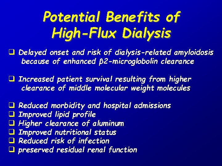 Potential Benefits of High-Flux Dialysis q Delayed onset and risk of dialysis-related amyloidosis because