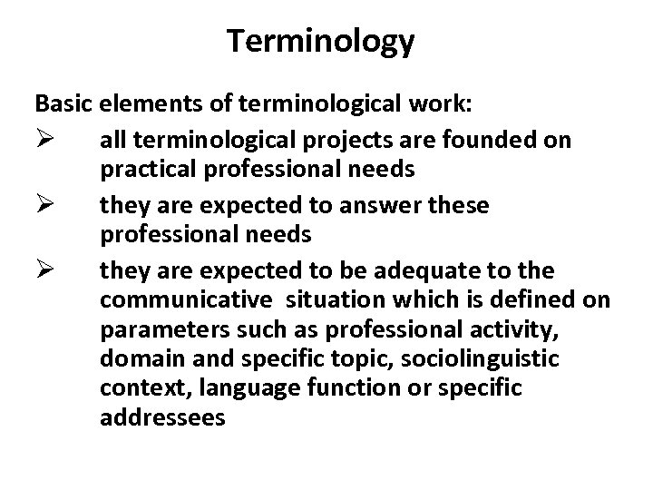 Terminology Basic elements of terminological work: Ø all terminological projects are founded on practical