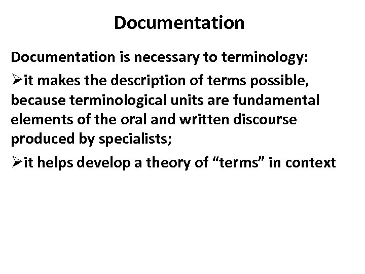 Documentation is necessary to terminology: Øit makes the description of terms possible, because terminological