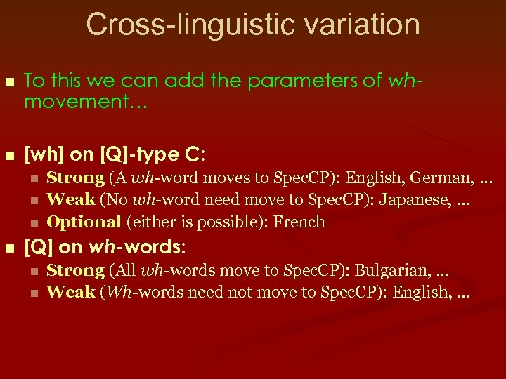 Cross-linguistic variation n To this we can add the parameters of whmovement… n [wh]