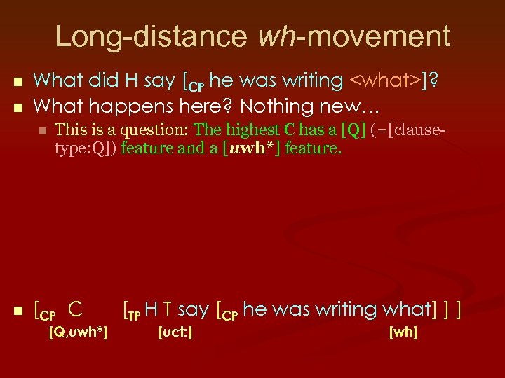 Long-distance wh-movement n n What did H say [CP he was writing <what>]? What