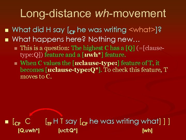 Long-distance wh-movement n n What did H say [CP he was writing <what>]? What