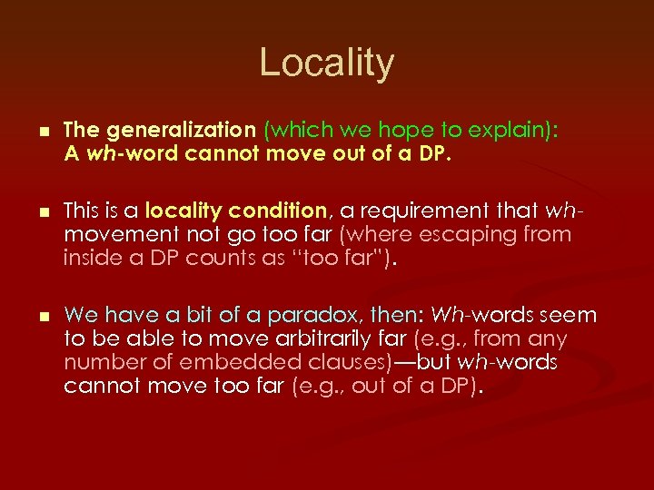 Locality n The generalization (which we hope to explain): A wh-word cannot move out