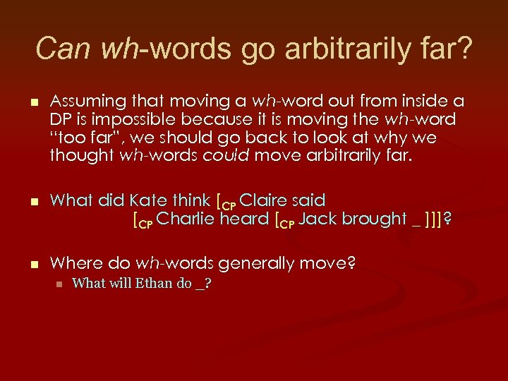 Can wh-words go arbitrarily far? n Assuming that moving a wh-word out from inside