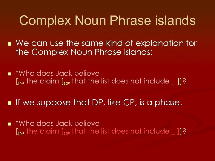 Complex Noun Phrase islands n n We can use the same kind of explanation