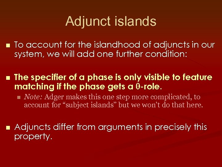 Adjunct islands n To account for the islandhood of adjuncts in our system, we