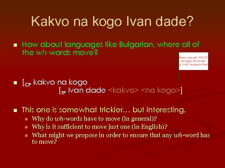 Kakvo na kogo Ivan dade? n How about languages like Bulgarian, where all of