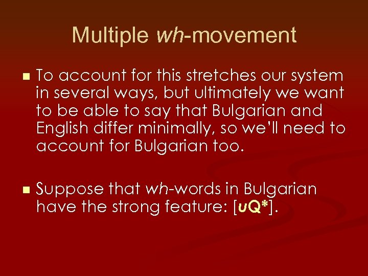 Multiple wh-movement n To account for this stretches our system in several ways, but