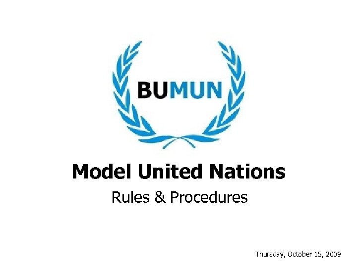Model United Nations Rules & Procedures Thursday, October 15, 2009 