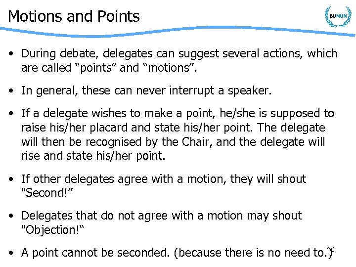 Motions and Points • During debate, delegates can suggest several actions, which are called