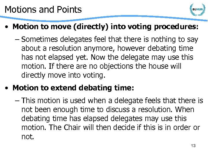 Motions and Points • Motion to move (directly) into voting procedures: – Sometimes delegates