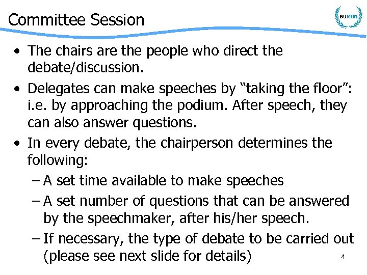 Committee Session • The chairs are the people who direct the debate/discussion. • Delegates