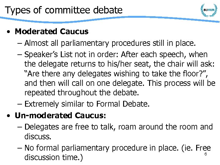 Types of committee debate • Moderated Caucus – Almost all parliamentary procedures still in
