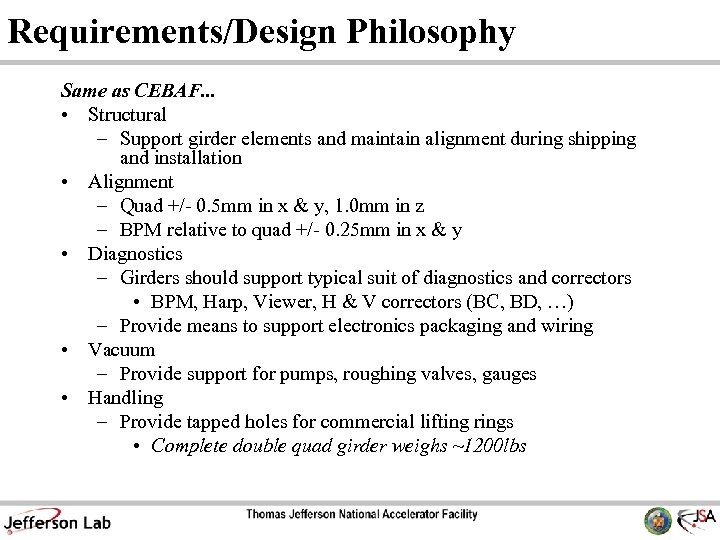 Requirements/Design Philosophy Same as CEBAF. . . • Structural – Support girder elements and