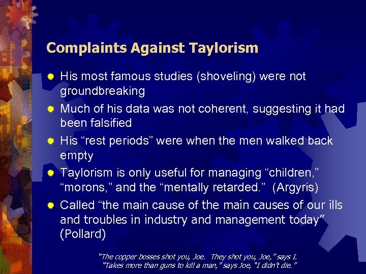 Complaints Against Taylorism ® ® ® His most famous studies (shoveling) were not groundbreaking
