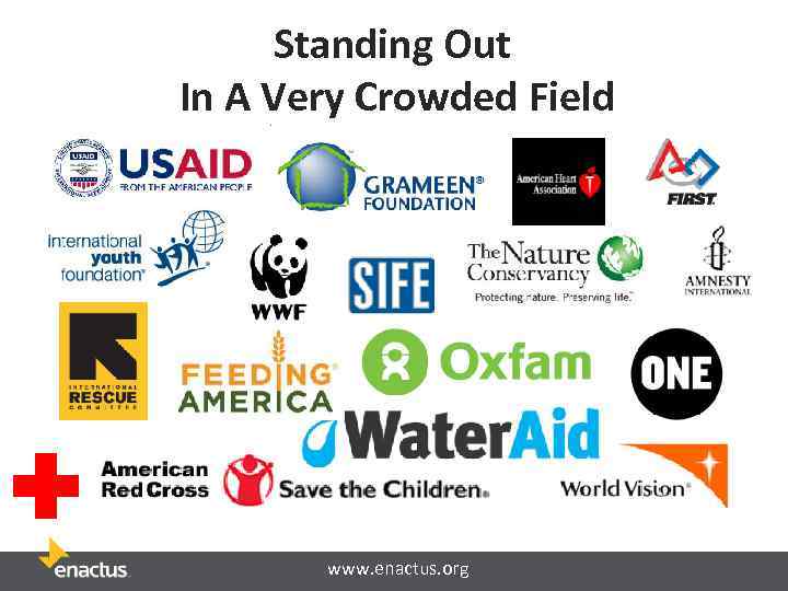 Standing Out In A Very Crowded Field www. enactus. org 